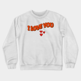 I Love you Crewneck Sweatshirt